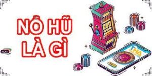 Nổ hũ là gì? Các phương pháp giúp chơi nổ hũ hiệu quả