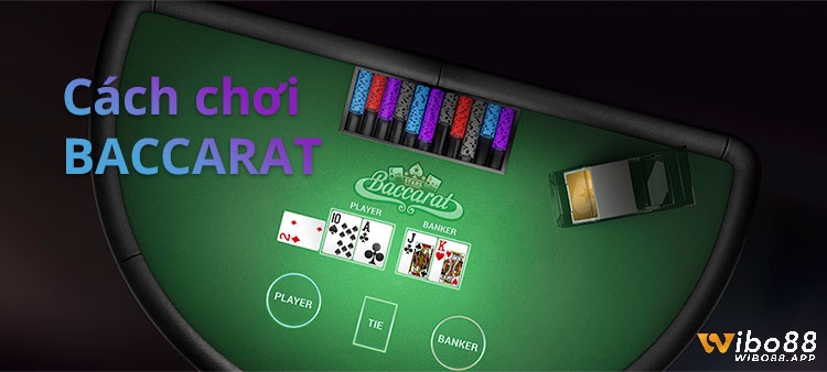 Tìm hiểu kỹ hơn về cách chơi bài Baccarat