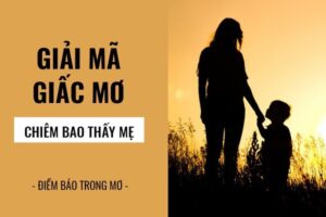 Chiêm bao thấy mẹ là điềm báo gì và những con số nên chọn