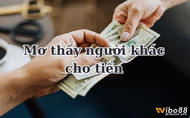 Chiêm bao thấy người ta cho tiền cho biết công việc làm ăn trì trệ nhưng vẫn có cơ hội phát triển