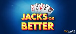 Jacks or Better - Biến thể game bài hấp dẫn và đầy cuốn hút