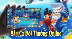 Game bắn cá đổi thưởng - Hướng dẫn chơi kiếm tiền thật 2025