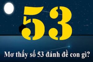 Đề về 53 hôm sau đánh con lô gì? Phương pháp chọn số 2025