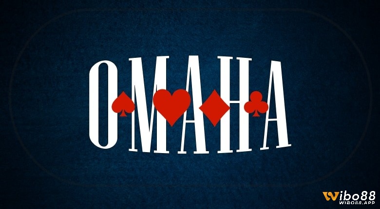 Cùng Wibo88 chúng tôi tìm hiểu về Omaha Poker là gì nhé